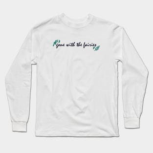 gone with the fairies Long Sleeve T-Shirt